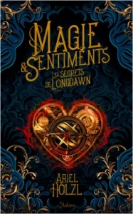 les secrets de Longdwan, magie & sentiments Ariel Holzl, avis lecture une souris et des livres